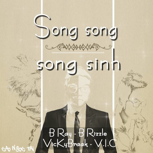 Song Song Song Sinh - Bray ft. B Rizzle, VicKyBraak & V.I.C