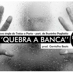Quebra A Banca - Tretas A Parte & Jhuninho Pagliatto