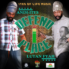 Lutan Fyah & Andi-Ites - Defend I Place [Ites Of Life Music 2014]