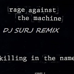 Rage Against the Machine, Killing In The Name Of DJ SURJ REMIX