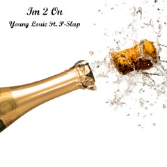 Im 2 On - Young Louie Ft. P-Slap
