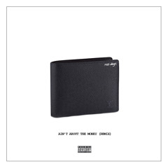 Ain't About The Money (Remix)