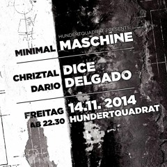 CHRIZTAL DICE 14.11.14 MINIMAL MASCHINE @ Hundertquadrat