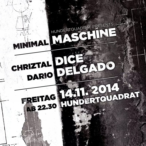 CHRIZTAL DICE 14.11.14 MINIMAL MASCHINE @ Hundertquadrat