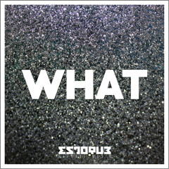 ESTOQUE - WHAT (Original Mix) [FREE DOWNLOAD]