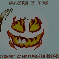 Bonskii x Tae Tha QMF - Everyday is Halloween (Remix)