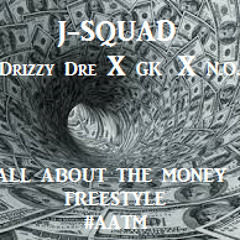 ALL ABOUT THE MONEY FREESTYLE - J-SQUAD
