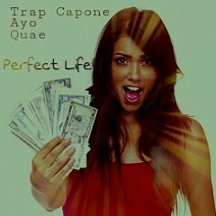 Perfect Life-Trap Capone ft Ayo & Quae