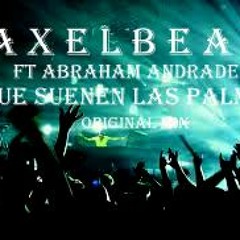 Axel Beat ft Abraham Andrade - Que suenen las palmas ( Original Mix )DEMO