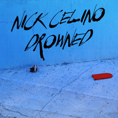 Nick Celino - Drowned