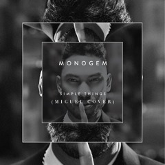 Monogem - Simple Things (Miguel Cover)