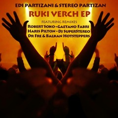 Edi Partizani & Stereo Partizan - Ruki Verch - Dr Fre & Sam Rabam remix