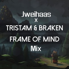 Frame Of Mind [Jweihaas x Tristam & Braken Mix]