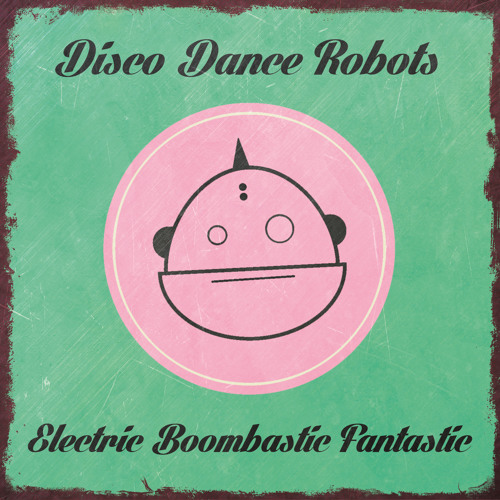 Disco Dance Robots - Electric Boombastic Fantastic (Dr. Dacota Remix)
