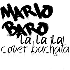 Mario Baro - La La La (cover Bachata)