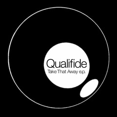 OUT NOW! - Qualifide - Take That Away e.p. - 15-12-2014 - download links in description