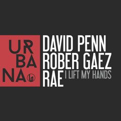 David Penn, Rober Gaez & Rae - I Lift My Hands (Original Mix)