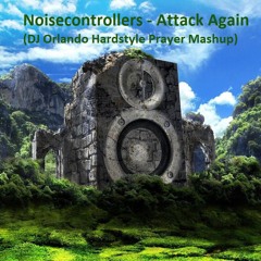 Noisecontrollers - Attack Again (DJ Orlando Hardstyle Prayer Mashup)