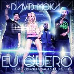 David Moka - Eu Quero Feat. Guarana Goal & Senores Cafeteos (Radio Edit)