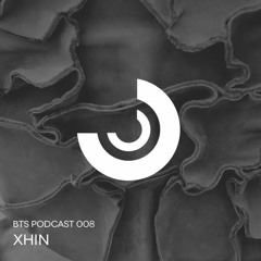 BTS Podcast 008 - Xhin