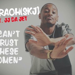Pharaoh (SKJ) Ft JJ DA JET - Cant Trust These Women
