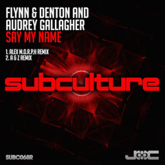 TEASER Flynn & Denton And Audrey Gallagher - Say My Name (Alex M.O.R.P.H. Remix) [Subc068R]