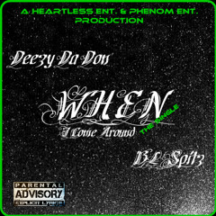 WHEN I COME AROUND-Deezy Da Don ft. BL Spitz