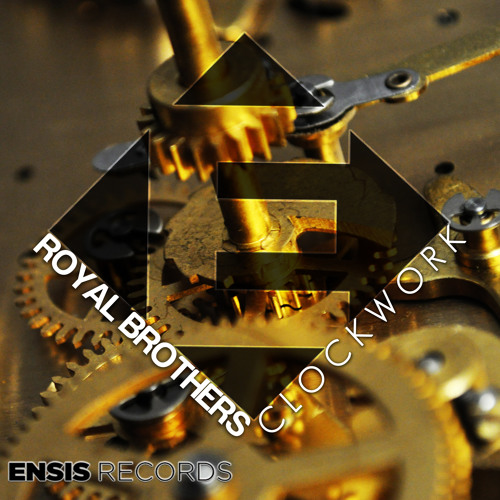 Royal Brothers - Clockwork (OUT NOW)[ Ensis Records ]