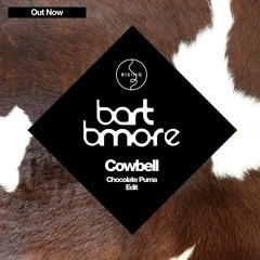 Bart B More - Cowbell (Chocolate Puma Edit)
