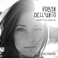 Robyn Dell'Unto - Pretty Girls (Constellation Lyra Remix)[Winning Remix, Revised Version]