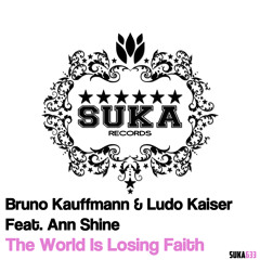 Bruno Kauffmann & Ludo Kaiser ft. Ann Shine - The World is Losing Faith (JL & Afterman Remix)