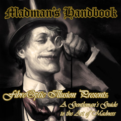 FiberOptic Illusion - Madman's Handbook (A Gentleman's Guide To The Art Of Madness) (VPCIII Round 3)