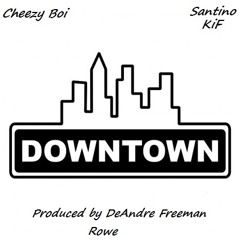 Down~Town (Jaime Fox Sample) an Cheezy Boi