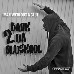 Man Without A Clue - Back 2 Da Oldskool [DOPEWAX] - OUT NOW