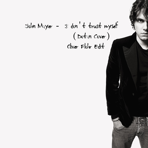 John Mayer - I Don't Trust Myself ( Dotan Cover ) Oliver Flohr Edit by Kai Torres & Oliver Flohr John Mayer - I Don't Trust Myself ( Dotan Cover ) Oliver Flohr Edit by Kai Torres & Oliver Flohr