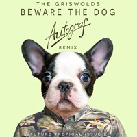 The Griswolds - Beware The Dog (Autograf Remix)