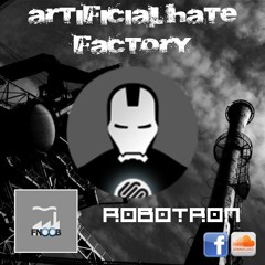 Artificial Hate Factory #007 - Robotron |presented By Doller Bitte & Lex Gorecore|
