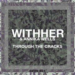 WITHHER FT. ANNIKA WELLS - Through The Cracks (CO-PROD. BY CHANTRAK)