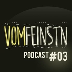 VomFeinstn Podcast #03