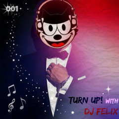 Turn Up! with DJ Felix  | Episode 001