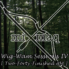 Wig-Wam Sessions IV (Two-Forty-Finished AM)
