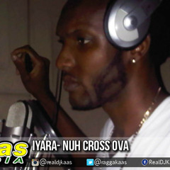 Iyara - Nuh Cross Ova {Alkaline Warning} [Wul Dem Again Riddim] Dancehall Nov 2014