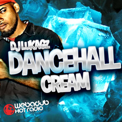 Dj Lukagz - Dancehall Cream Ep01(Webadub Hot Radio)