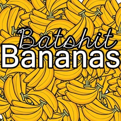 Batshit Bananas (Prod by Lox Chatterbox)