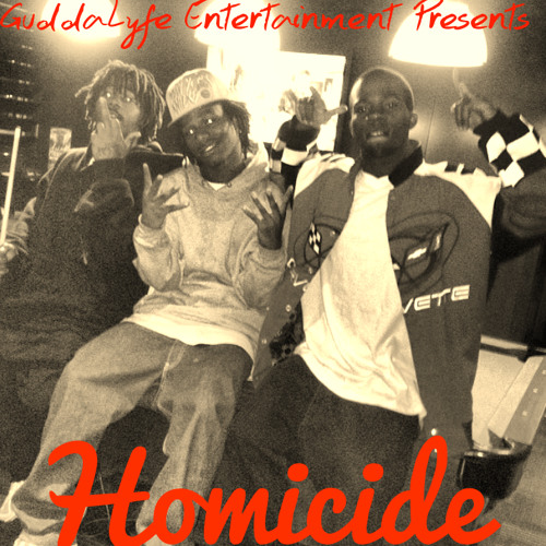 Guddalyfe Entertainment Presents - Homicide - Gudda Cash + Thrax + Booder Bang + Lil Ratchet
