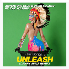 Adventure Club & David Solano - Unleash ft Zak Waters (Danny Avila Remix) [FREE DOWNLOAD]
