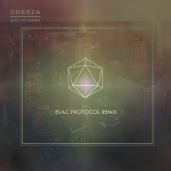 ODESZA - Say My Name [Evac Protocol Remix] (Free Download!)
