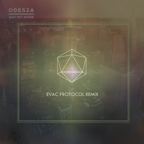 ODESZA - Say My Name [Evac Protocol Remix] (Free Download!)