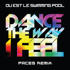 Ou Est Le Swimming Pool - Dance The Way I Feel (PACES Remix)