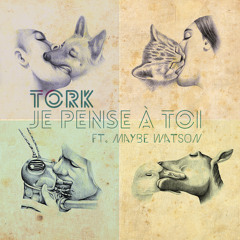 Tork - Je Pense à Toi feat Maybe Watson [FREE DOWNLOAD]